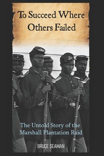 To Succeed Where Others Failed: The Untold Story of the Marshall Plantation Raid