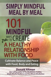 Simply Mindful Meal by Meal: 101 Mindful Ways to Create a Healthy Relationship with Food