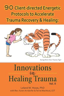 90 Client-directed Energetic Protocols to Accelerate Trauma Recovery & Healing: Innovations in Healing Trauma Vol II