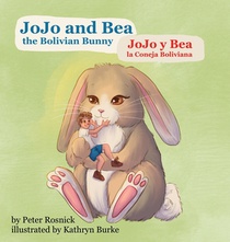 JoJo and Bea, the Bolivian Bunny: JoJo y Bea, la Coneja Boliviana