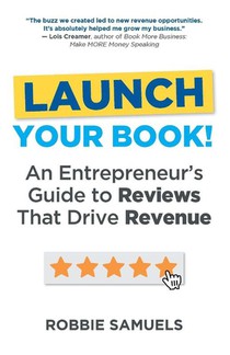 LAUNCH Your Book! An Entrepreneur's Guide to Reviews That Drive Revenue