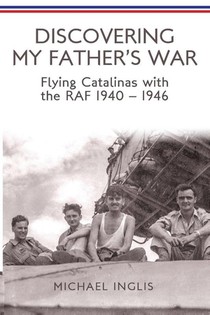 Inglis, M: Discovering My Father's War