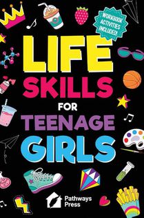Life Skills for Teenage Girls | The Essential Guide to Help Combat Peer Pressure, Boost Self Confidence, Manage Money Like a Pro, Navigate Dating, School & Friends