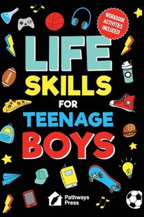 Life Skills For Teenage Boys | Advice on Being More Confident, Dating, Managing Your Money, Dealing With Peer Pressure, Healthy Relationships, and Other Skills