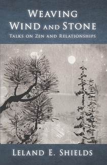 Weaving Wind and Stone: Talks on Zen and Relationships