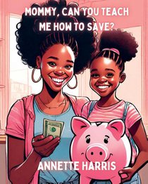 Mommy, Can You Teach Me How To Save?