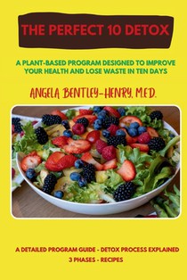 The Perfect 10 Detox: A plant-based program designed to improve your health and lose waste in ten days