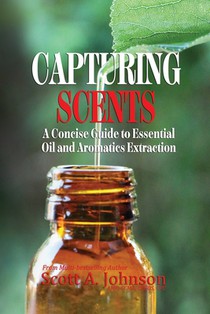 Capturing Scents: A Concise Guide to Essential Oil and Aromatics Extraction