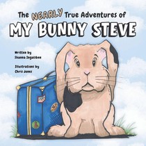 Ingalsbee, S: Nearly True Adventures of My Bunny Steve