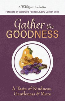 Gather the Goodness: A Taste of Kindness, Gentleness & More