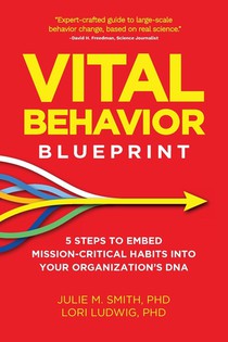 Vital Behavior Blueprint: 5 Steps to Embed Mission-Critical Habits Into Your Organization's DNA