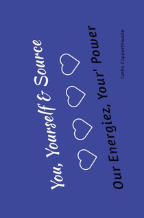 You, Yourself & Source Our Energiez, Your Power, Your Purpose