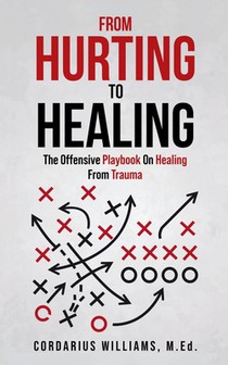 From Hurting To Healing: The Offensive Playbook On Healing From Trauma