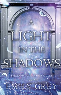 A Light in the Shadows: Shadow and Ash Vol. 1.5