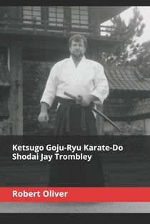 Ketsugo Goju-Ryu Karate-Do - Shodai Jay Trombley