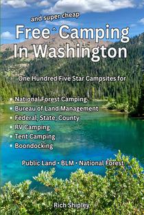 Free and Super Cheap Camping in Washington: One Hundred Five Star Campsites for National Forest Camping, Bureau of Land Management, Federal, State, Co