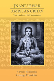 The Nectar of Self-Awareness: A Poet's Rendering of Jnaneshwar's Amritanubhav