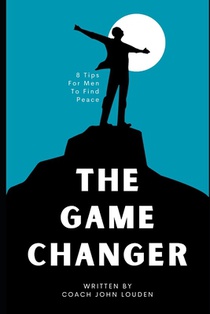 The Game Changer: 8 Tips for Men to Find Peace
