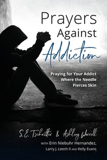 Prayers Against Addiction: Praying for Your Addict Where the Needle Pierces Skin