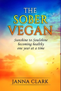 The Sober Vegan: Sunshine to Soulshine, becoming healthy one year at a time
