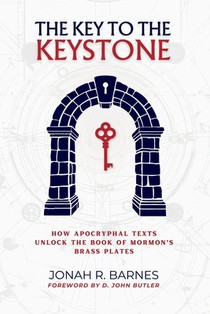 The Key to the Keystone: How Apocryphal Texts Unlock the Book of Mormon's Brass Plates