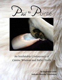 Paw to Pointe: An Irrefutable Coalition of Canine Wisdom and Ballet Truth