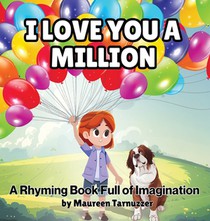 I Love You A Million: A Rhyming Book Full Of Imagination