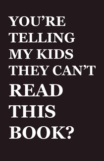 You're Telling My Kids They Can't Read This Book?