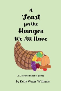 A Feast for the Hunger We All Have: A 12-course buffet of poetry