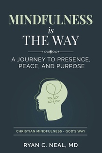 Mindfulness Is the Way: A Journey to Presence, Peace, and Purpose