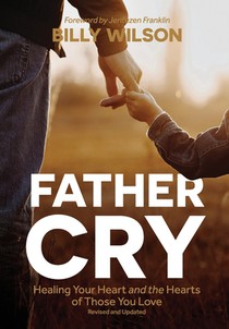 Father Cry: Healing Your Heart and the Hearts of Those You Love