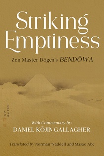 Striking Emptiness: Zen Master Dogen's Bendowa