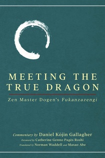 Meeting The True Dragon: Zen Master Dogen's Fukanzazengi