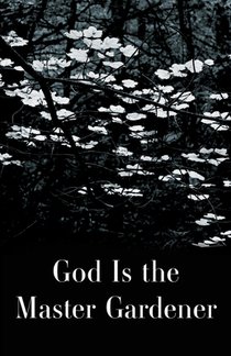 God is the Master Gardener