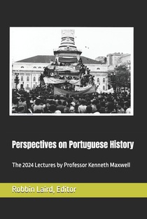 Perspectives on Portuguese Histroy: The 2024 Lectures by Professor Kenneth Maxwell
