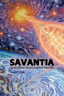 Savantia and Other Speculative Stories - B: A Collection of Speculative Fiction Stories
