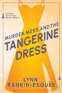 Murder, Mess, and the Tangerine Dress: An Order Out of Chaos Mystery Book 1