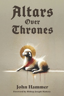 Altars over Thrones: How a Revival of the Altar Changes the World