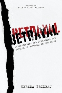 Betrayal: Understanding and Overcoming the Effects of Betrayal on Our Lives