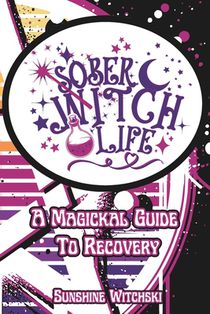 Sober Witch Life: A Magickal Guide to Recovery