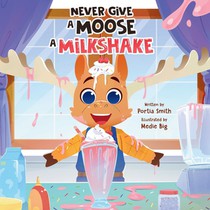 Never Give a Moose a Milkshake!