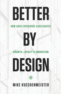 Better by Design: How User Experience Accelerates Growth, Loyalty, and Innovation