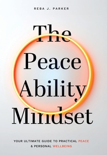 The Peaceability Mindset: Your Ultimate Guide to Practical Peace & Personal Wellbeing