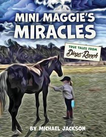 Mini Maggie's Miracles: True Tales from Diego Ranch