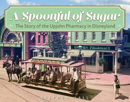 A Spoonful of Sugar: The Story of the Upjohn Pharmacy in Disneyland