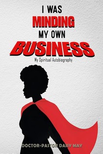 I was MInding my Own Business (My Spiritual Autobiography)