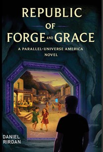 Republic of Forge and Grace: A Parallel-Universe America Novel