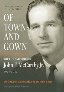 Of Town and Gown: The Life and Times of John F. McCarthy Jr. 1921-2012