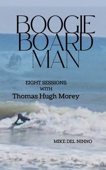 Boogie Board Man: Eight Sessions with Thomas Hugh Morey