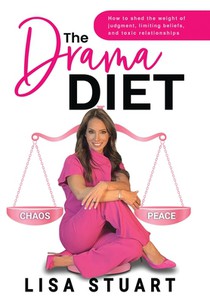 The Drama Diet: How to Shed the Weight of Judgment, Limiting Beliefs, and Toxic Relationships